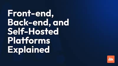 Front-end, Back-end and-Self-Hosted Platforms Explained